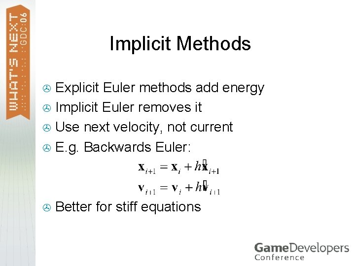 Implicit Methods Explicit Euler methods add energy > Implicit Euler removes it > Use