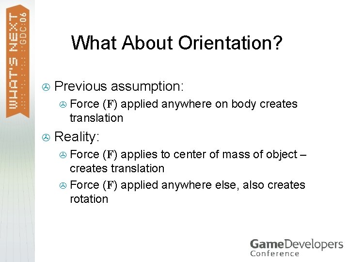 What About Orientation? > Previous assumption: > > Force (F) applied anywhere on body