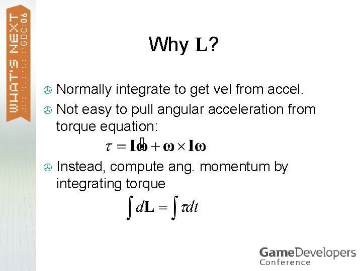 Why L? Normally integrate to get vel from accel. > Not easy to pull