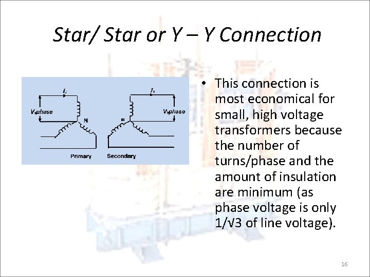 Star/ Star or Y – Y Connection • This connection is most economical for