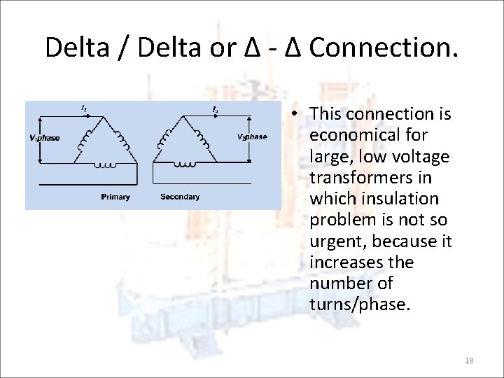 Delta / Delta or ∆ - ∆ Connection. • This connection is economical for