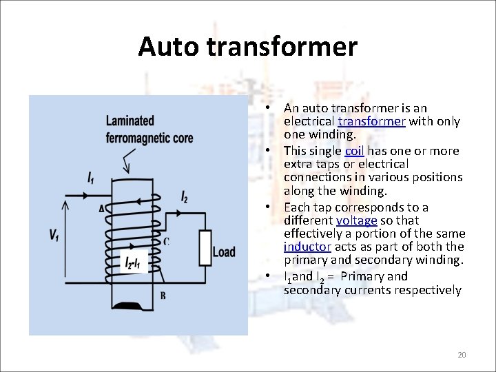 Auto transformer • An auto transformer is an electrical transformer with only one winding.