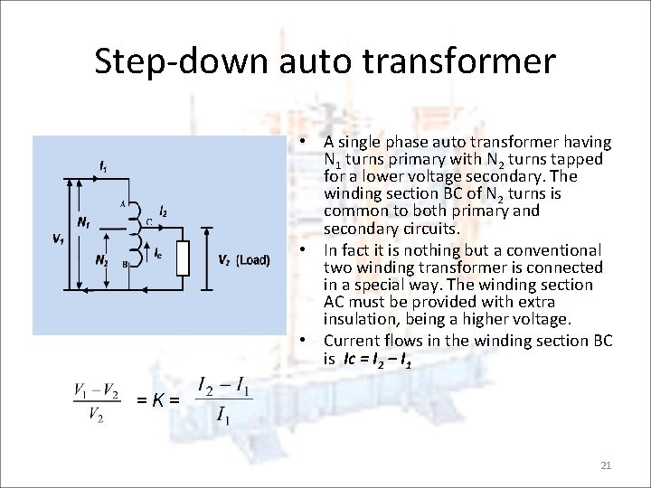 Step-down auto transformer • A single phase auto transformer having N 1 turns primary