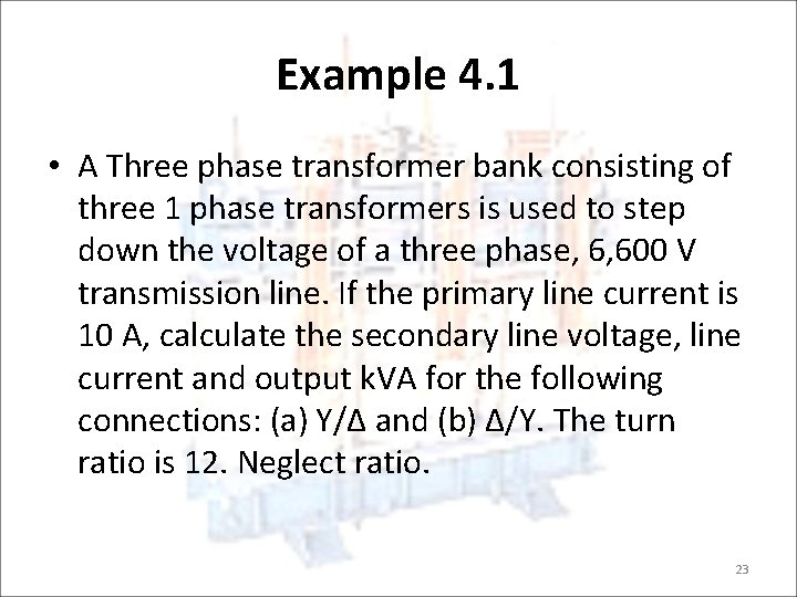 Example 4. 1 • A Three phase transformer bank consisting of three 1 phase