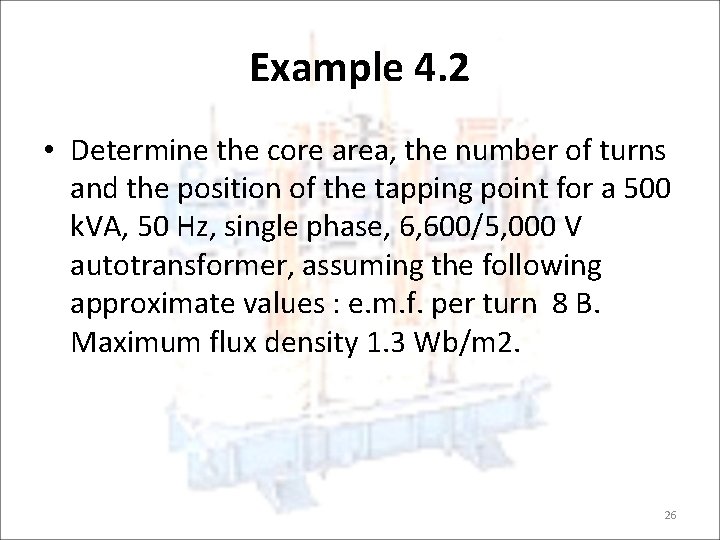 Example 4. 2 • Determine the core area, the number of turns and the
