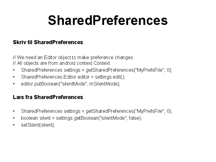Shared. Preferences Skriv til Shared. Preferences // We need an Editor object to make