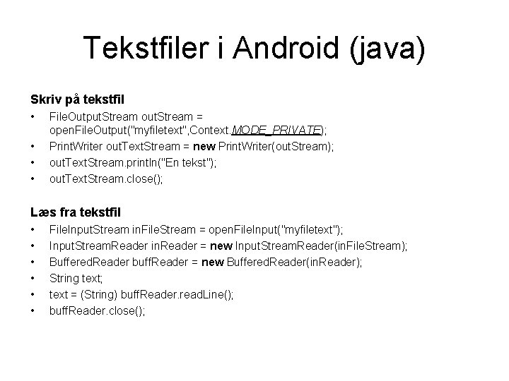 Tekstfiler i Android (java) Skriv på tekstfil • • File. Output. Stream out. Stream