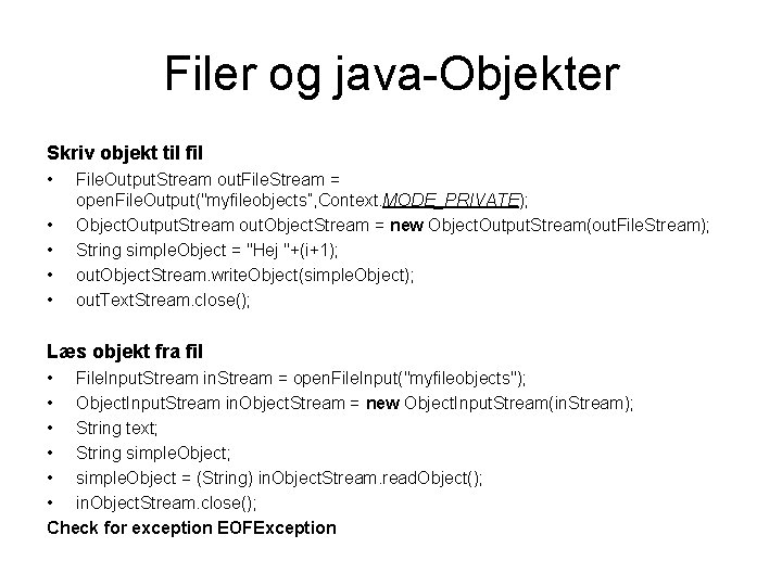 Filer og java-Objekter Skriv objekt til fil • • • File. Output. Stream out.