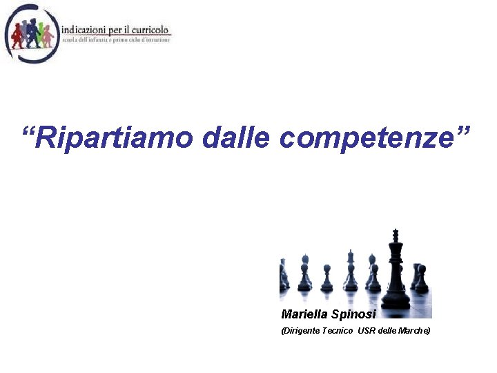 “Ripartiamo dalle competenze” Mariella Spinosi (Dirigente Tecnico USR delle Marche) 