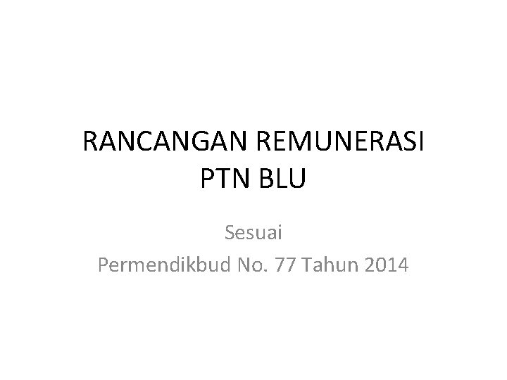 RANCANGAN REMUNERASI PTN BLU Sesuai Permendikbud No. 77 Tahun 2014 