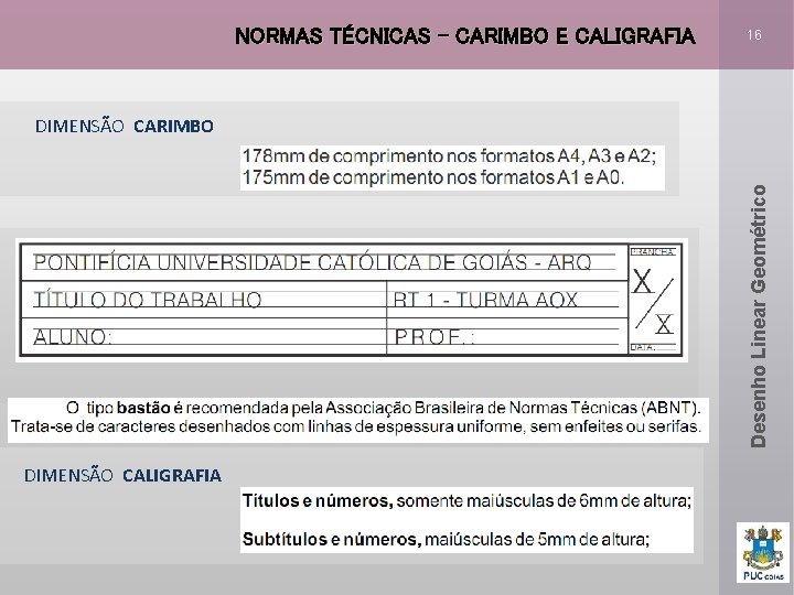 NORMAS TÉCNICAS – CARIMBO E CALIGRAFIA 16 Desenho Linear Geométrico DIMENSÃO CARIMBO DIMENSÃO CALIGRAFIA