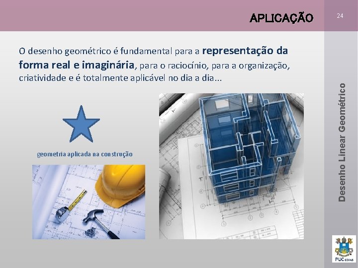 O desenho geométrico é fundamental para a representação da forma real e imaginária, para