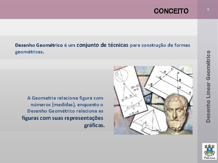 Desenho Geométrico é um conjunto de técnicas para construção de formas geométricas. A Geometria