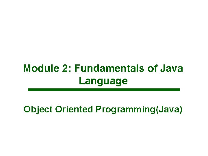 Module 2: Fundamentals of Java Language Object Oriented Programming(Java) 