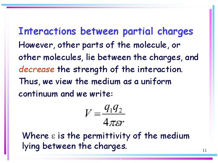 Interactions between partial charges However, other parts of the molecule, or other molecules, lie