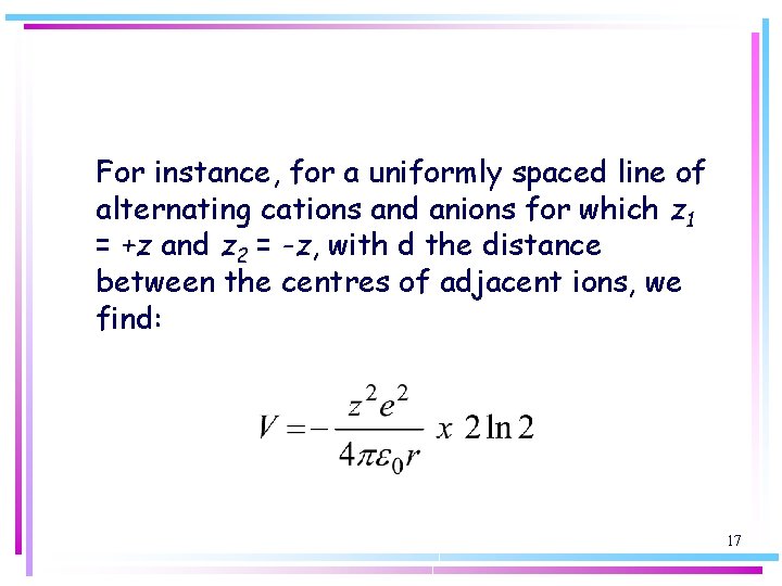 For instance, for a uniformly spaced line of alternating cations and anions for which