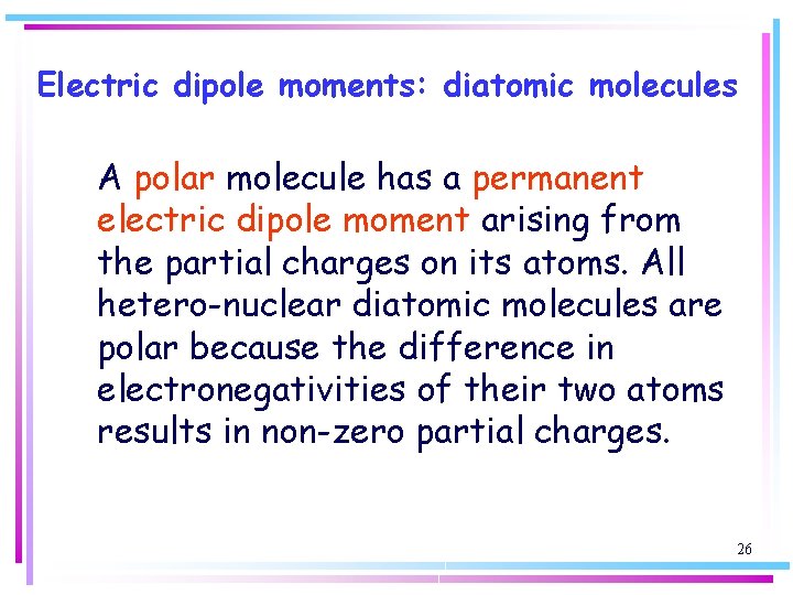 Electric dipole moments: diatomic molecules A polar molecule has a permanent electric dipole moment