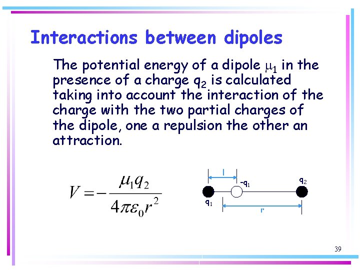 Interactions between dipoles The potential energy of a dipole m 1 in the presence