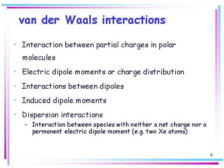 van der Waals interactions • Interaction between partial charges in polar molecules • Electric