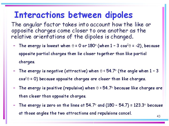 Interactions between dipoles The angular factor takes into account how the like or opposite