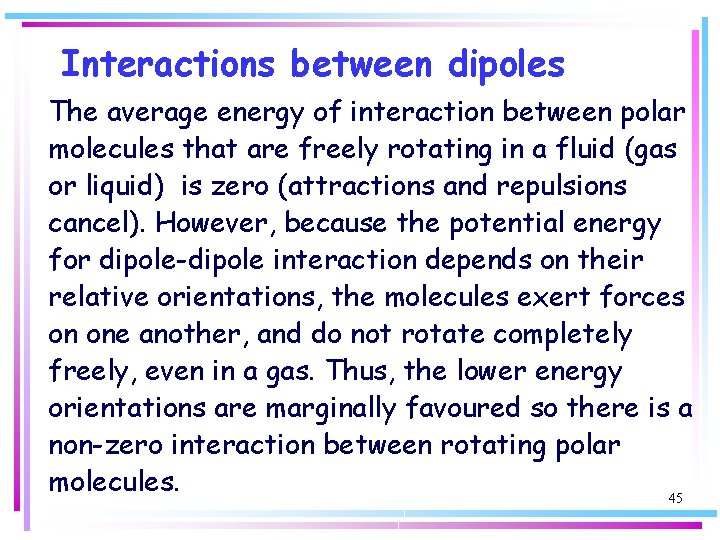 Interactions between dipoles The average energy of interaction between polar molecules that are freely