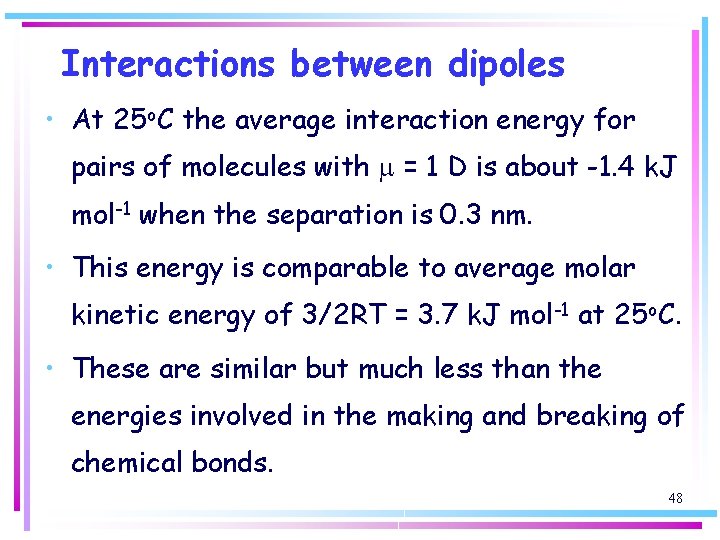 Interactions between dipoles • At 25 o. C the average interaction energy for pairs