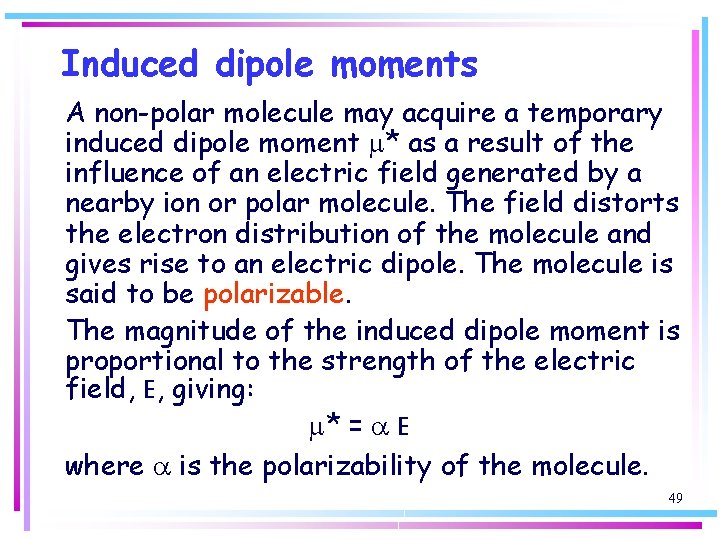 Induced dipole moments A non-polar molecule may acquire a temporary induced dipole moment m*