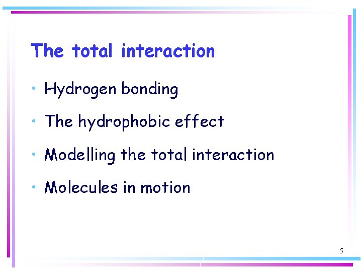 The total interaction • Hydrogen bonding • The hydrophobic effect • Modelling the total