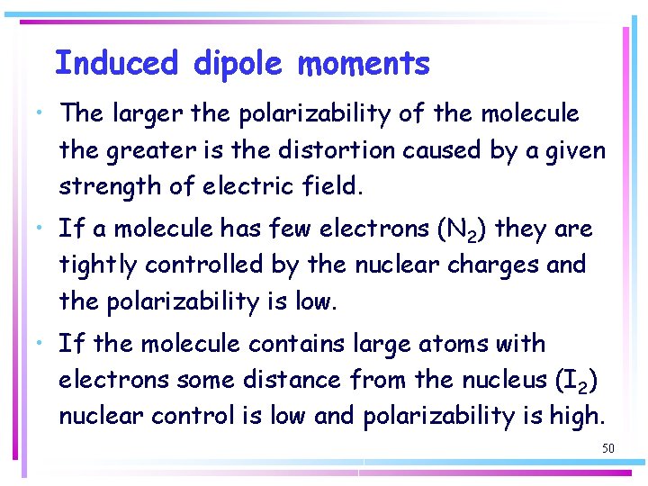 Induced dipole moments • The larger the polarizability of the molecule the greater is