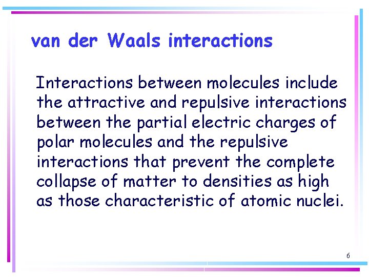 van der Waals interactions Interactions between molecules include the attractive and repulsive interactions between