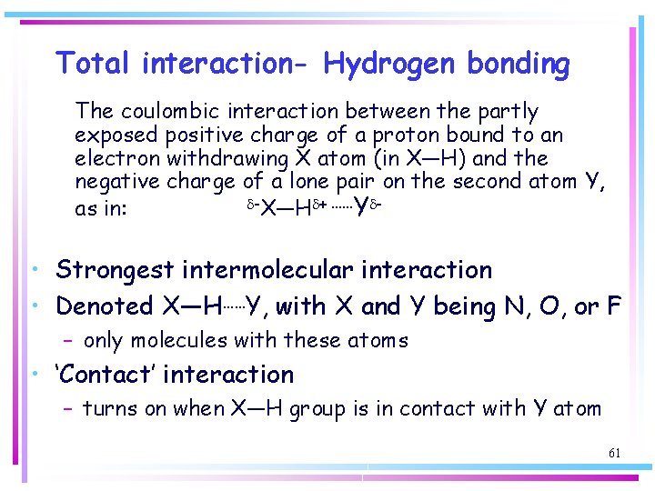 Total interaction- Hydrogen bonding The coulombic interaction between the partly exposed positive charge of