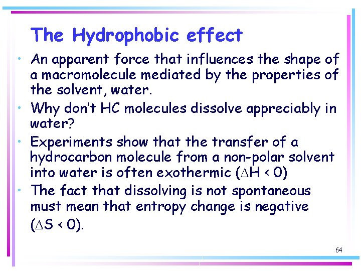The Hydrophobic effect • An apparent force that influences the shape of a macromolecule
