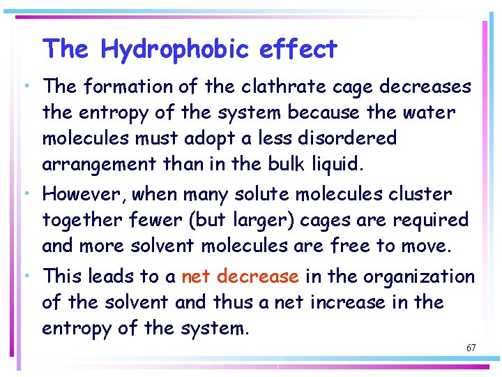 The Hydrophobic effect • The formation of the clathrate cage decreases the entropy of