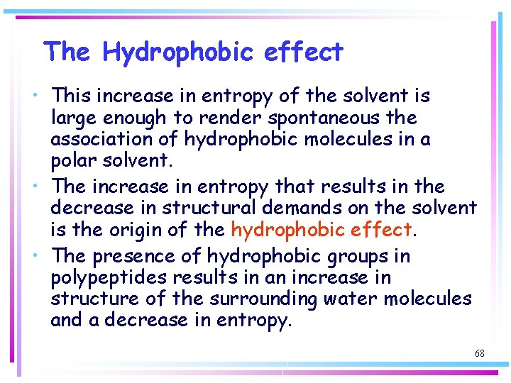 The Hydrophobic effect • This increase in entropy of the solvent is large enough
