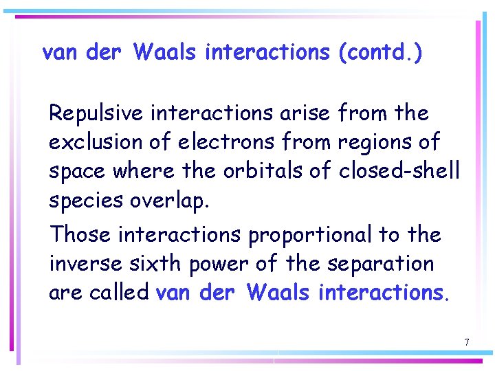 van der Waals interactions (contd. ) Repulsive interactions arise from the exclusion of electrons