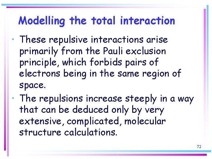 Modelling the total interaction • These repulsive interactions arise primarily from the Pauli exclusion