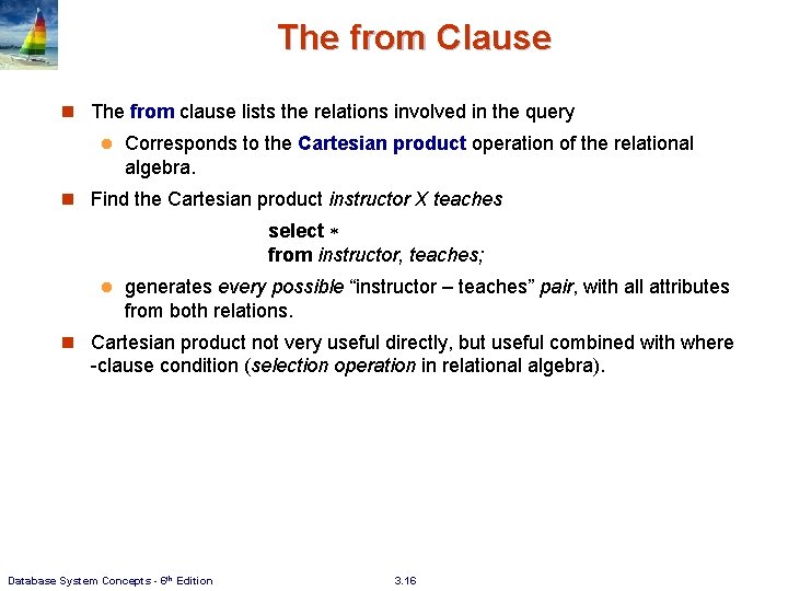 The from Clause n The from clause lists the relations involved in the query