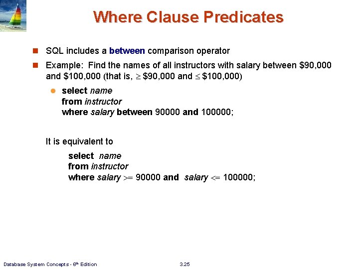 Where Clause Predicates n SQL includes a between comparison operator n Example: Find the