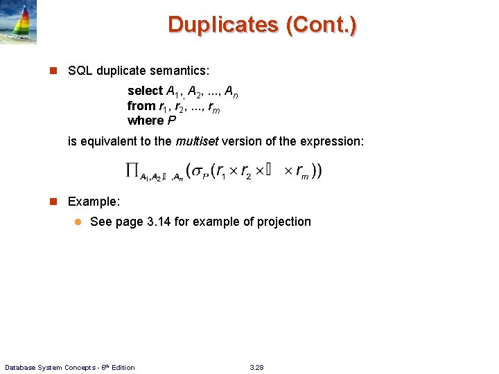 Duplicates (Cont. ) n SQL duplicate semantics: select A 1, , A 2, .