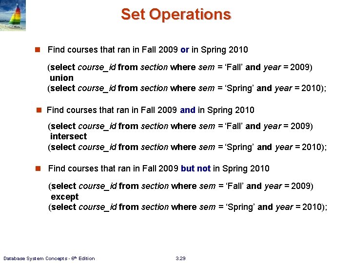 Set Operations n Find courses that ran in Fall 2009 or in Spring 2010
