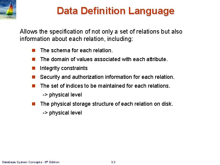 Data Definition Language Allows the specification of not only a set of relations but