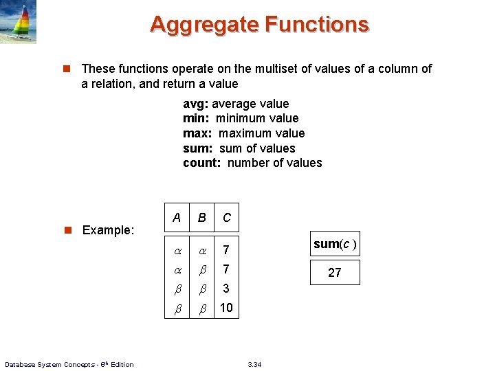 Aggregate Functions n These functions operate on the multiset of values of a column