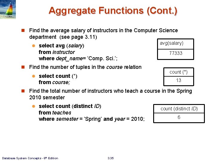 Aggregate Functions (Cont. ) n Find the average salary of instructors in the Computer