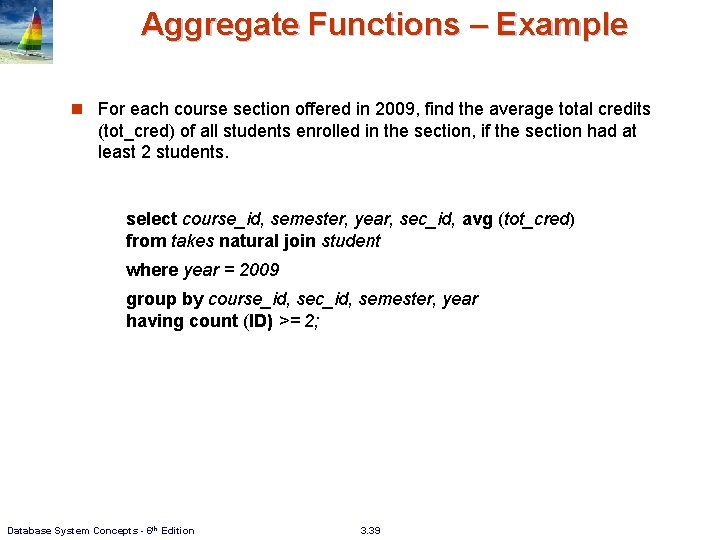 Aggregate Functions – Example n For each course section offered in 2009, find the