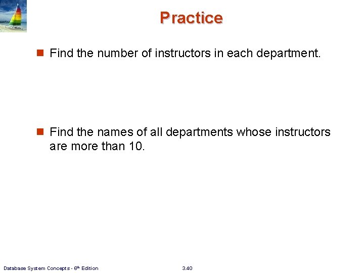 Practice n Find the number of instructors in each department. n Find the names