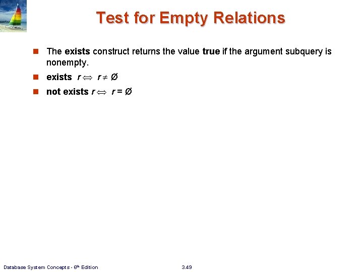 Test for Empty Relations n The exists construct returns the value true if the