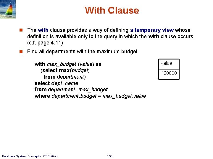 With Clause n The with clause provides a way of defining a temporary view