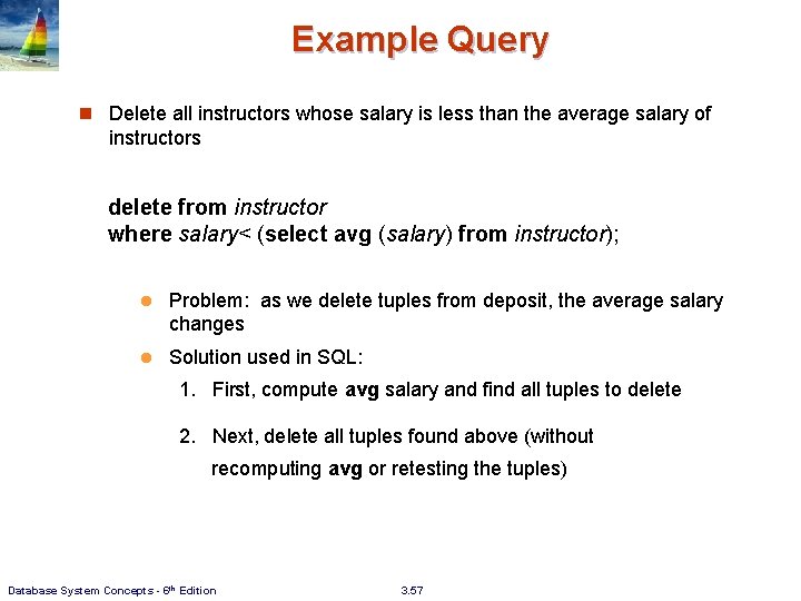 Example Query n Delete all instructors whose salary is less than the average salary