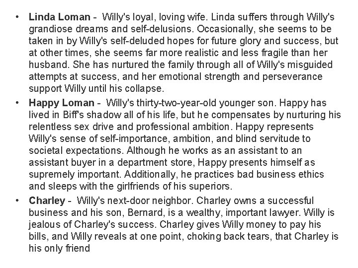  • Linda Loman - Willy's loyal, loving wife. Linda suffers through Willy's grandiose