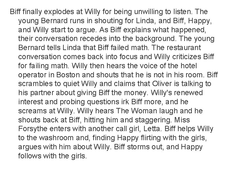Biff finally explodes at Willy for being unwilling to listen. The young Bernard runs